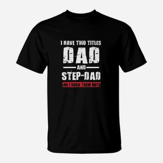 I Have Two Titles Dad And Stepdad I Rock Them Both Funny Dt T-Shirt | Crazezy DE