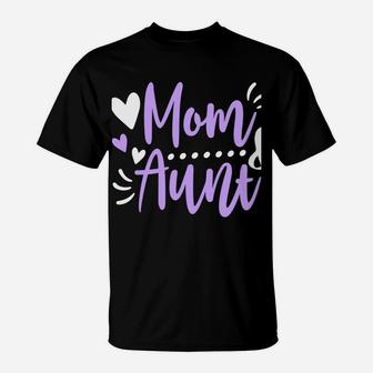 I Have Two Titles Mom And Aunt Funny Cute Auntie Mother Gift Sweatshirt T-Shirt | Crazezy