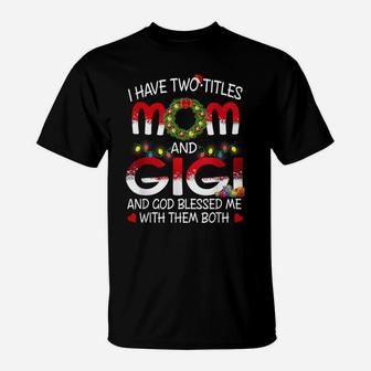 I Have Two Titles Mom And Gigi And God Blessed Me With Them T-Shirt | Crazezy