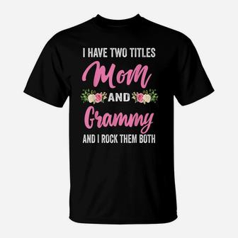 I Have Two Titles Mom And Grammy Shirt Floral Mothers Day T-Shirt | Crazezy AU