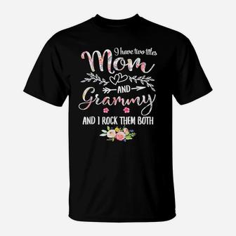I Have Two Titles Mom And Grammy Women Floral Decor Grandma T-Shirt | Crazezy