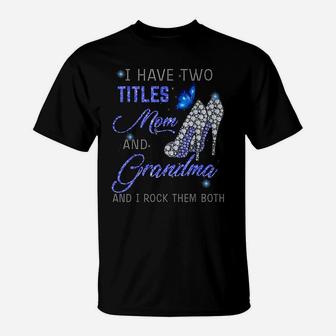 I Have Two Titles Mom And Grandma Blue High Heels Butterfly T-Shirt | Crazezy CA