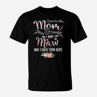 I Have Two Titles Mom And Maw Women Floral Decor Grandma T-Shirt | Crazezy
