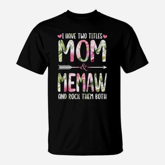 I Have Two Titles Mom And Memaw Cute Flowers Gifts For Memaw T-Shirt | Crazezy CA