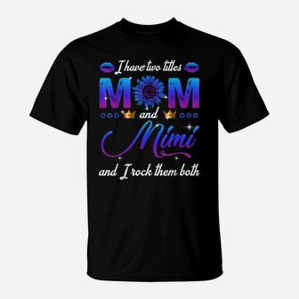 I Have Two Titles Mom And Mimi And I Rock Them Both T-Shirt | Crazezy