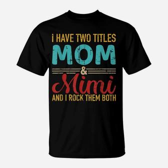 I Have Two Titles Mom And Mimi Grandma And Rock Both T-Shirt | Crazezy