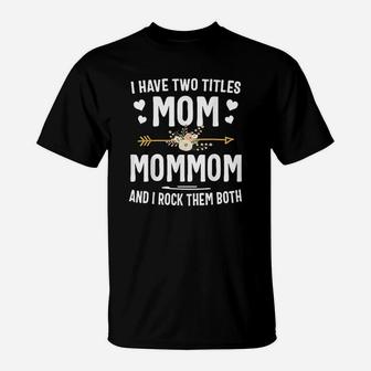 I Have Two Titles Mom And Mommom Mothers Day Gifts T-Shirt | Crazezy DE