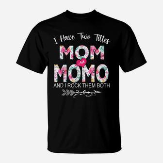 I Have Two Titles Mom And Momo Flower Gifts Mother's Day T-Shirt | Crazezy UK