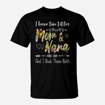 I Have Two Titles Mom And Nana And I Rock Them Both Floral T-Shirt | Crazezy CA