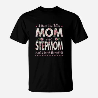 I Have Two Titles Mom And Stepmom Flowers T-Shirt | Crazezy DE