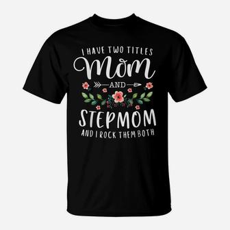 I Have Two Titles Mom And Stepmom Gifts Floral Stepmother T-Shirt | Crazezy DE