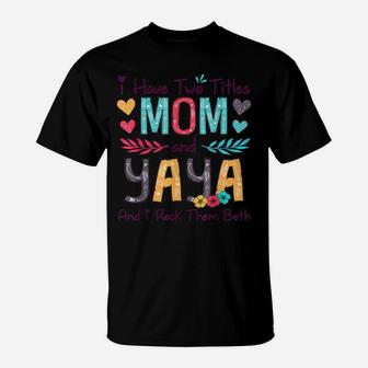 I Have Two Titles Mom And Yaya Women Floral Decor Grandma T-Shirt | Crazezy