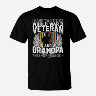 I Have Two Titles World War 2 Veteran And Grandpa Proud Papa T-Shirt | Crazezy