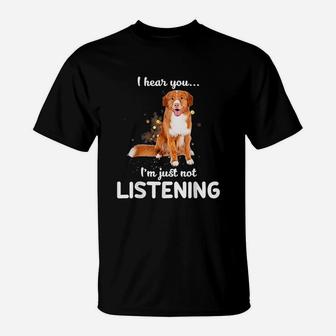 I Hear You I Am Just Not Listening Dog Lover T-Shirt | Crazezy DE