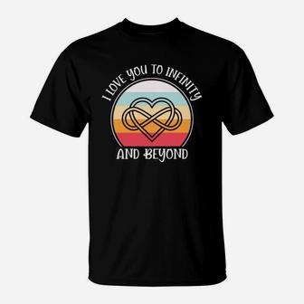 I I Love You To Infinity And Beyond Valentine Gift Happy Valentines Day T-Shirt - Seseable