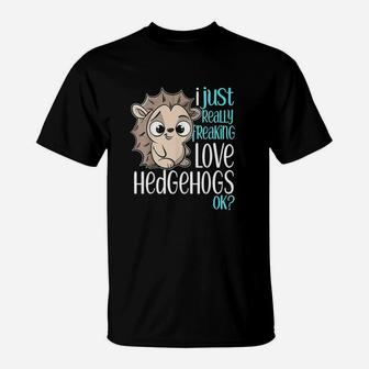 I Just Freaking Love Hedgehogs Gift T-Shirt | Crazezy UK