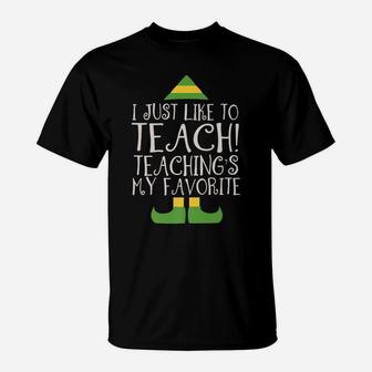 I Just Like To Teach Teaching's My Favorite Elf Xmas Teacher T-Shirt | Crazezy AU