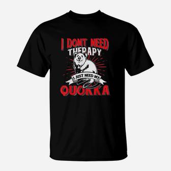 I Just Need My Quokka Australia Animal Gift Idea Quokka T-Shirt | Crazezy