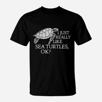 I Just Really Like Sea Turtles Ok T-Shirt | Crazezy
