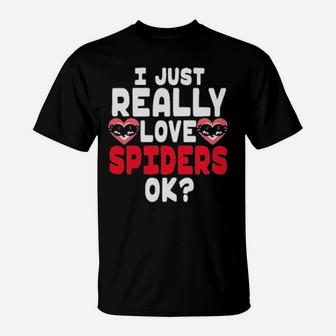 I Just Really Love Spiders Ok Valentine Day T-Shirt - Monsterry