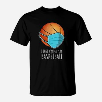 I Just Wanna Play Basketball T-Shirt - Thegiftio UK