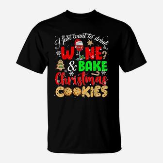 I Just Want To Drink Wine And Bake Christmas Cookies Lover T-Shirt | Crazezy