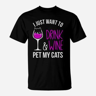 I Just Want To Drink Wine And Pet My Cats Wine Glass T-Shirt - Thegiftio UK