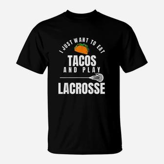 I Just Want To Eat Tacos And Play Lacrosse Funny Lax T-Shirt | Crazezy