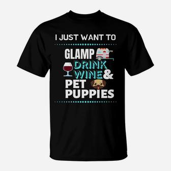 I Just Want To Glamp Drink Wine And Pet Puppies Glamping T-Shirt - Thegiftio UK