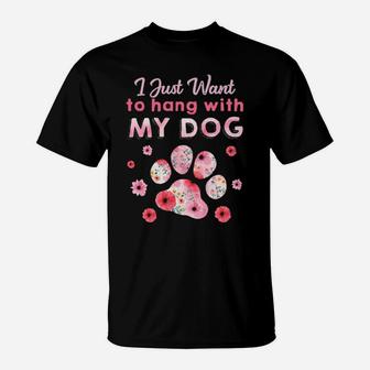 I Just Want To Hang With My Dog T-Shirt - Monsterry