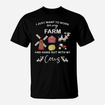 I Just Want To Work On My Farm And Hang Out With My Cows T-Shirt - Monsterry AU