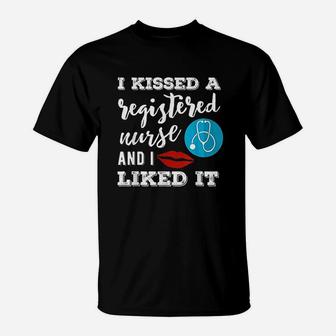I Kissed A Registered Nurse And I Liked It T-Shirt | Crazezy