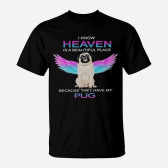 I Know Heaven Is A Beautiful Place Because They Have My Pug T-Shirt - Monsterry AU
