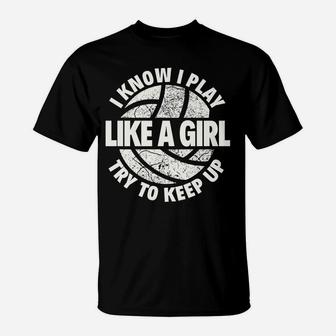 I Know I Play Like A Girl Try To Keep Up Volleyball T-Shirt | Crazezy DE