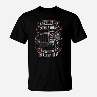 I Know I Truck Like A Girl Try To Keep Up T-Shirt - Monsterry CA