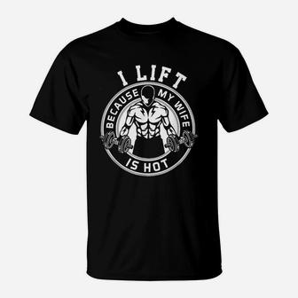 I Lift Because My Wife Is Hot Husband Gift T-Shirt | Crazezy AU