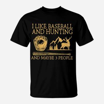 I Like Baseball And Hunting Maybe 3 People T-Shirt | Crazezy UK