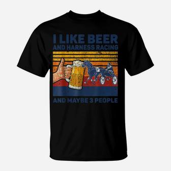 I Like Beer And Harness Racing Horse And Maybe 3 People T-Shirt | Crazezy