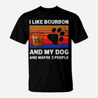 I Like Bourbon And My Dog Maybe 3 People T-Shirt - Monsterry DE
