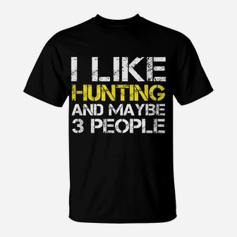 I Like Hunting And Maybe 3 People Funny Gift Hunter T-Shirt | Crazezy DE