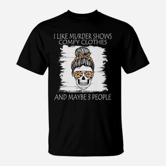 I Like Murder Shows Comfy Clothes And Maybe 3 People Leopard Sweatshirt T-Shirt | Crazezy UK