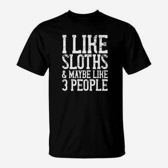 I Like Sloths Maybe Like 3 People Sloth Animal Quote T-Shirt - Seseable