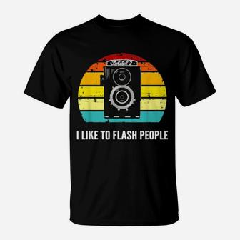 I Like To Flash People Old Film Camera Enthusiast T-Shirt - Monsterry