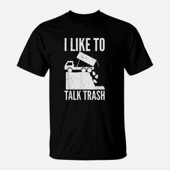 I Like To Talk Trash Garbage T-Shirt | Crazezy UK