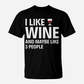 I Like Wine And Maybe Like 3 People Drink Hobby T-Shirt - Seseable