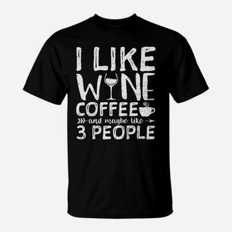 I Like Wine Coffee And Maybe Like 3 People Hobby T-Shirt - Seseable