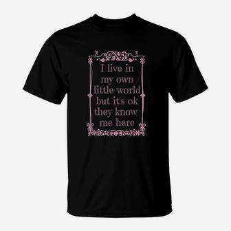 I Live In My Own Little World But It Is Ok They Know Me Here T-Shirt | Crazezy CA