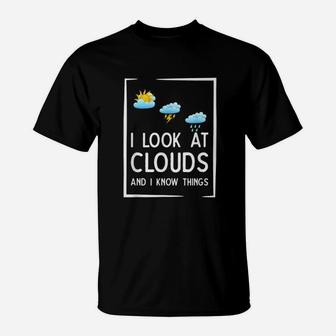 I Look At Clouds And I Know Things T-Shirt - Thegiftio UK