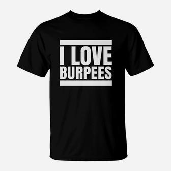 I Love Burpees T-Shirt | Crazezy AU