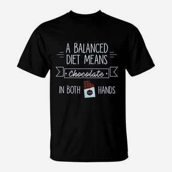 I Love Chocolate A Balanced Diet Means T-Shirt | Crazezy UK